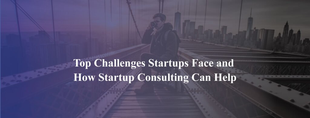 Top-Challenges-Startups-Face-and-How-Startup-Consulting-Can-Help